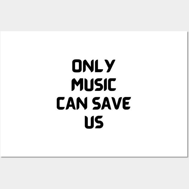 Only music can save us Wall Art by Word and Saying